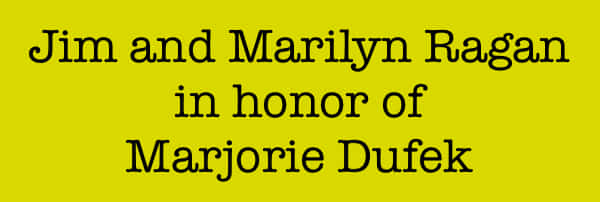Jim and Marliyn Ragan in honor of Marjorie Dufek